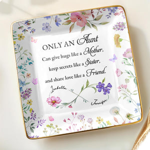 Only An Aunt, Can Give Hugs, Keep Secrets, Share Love, Flowers - Personalized Custom Jewelry Dish, Ceramic Dish, Square Shape - AUNT003_SCRF