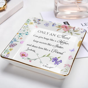 Only An Aunt, Can Give Hugs, Keep Secrets, Share Love, Flowers - Personalized Custom Jewelry Dish, Ceramic Dish, Square Shape - AUNT003_SCRF