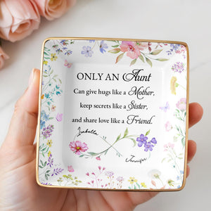 Only An Aunt, Can Give Hugs, Keep Secrets, Share Love, Flowers - Personalized Custom Jewelry Dish, Ceramic Dish, Square Shape - AUNT003_SCRF