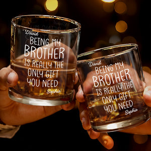 Being My Brother Is Really The Only Gift You Need - Personalized Custom Whiskey Glass - BRT001_RWG