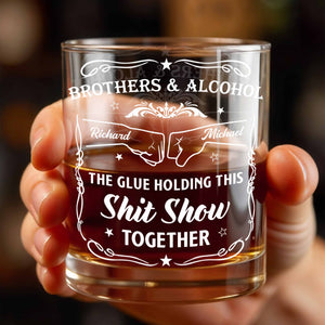 Brothers & Alcohol The Glue Holding This Show Together - Personalized Custom Whiskey Glass - BRT003_RWG