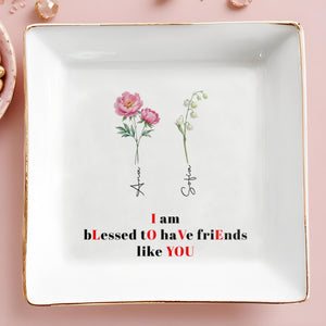Blessed To Have Friends Like You Jewelry Dish - Personalized Custom Jewelry Dish - BST009_SCRD