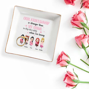 Our Friendship Is Stronger Than My Urge To Flip The Table - Personalized Custom Jewelry Dish - BST082_SCRD