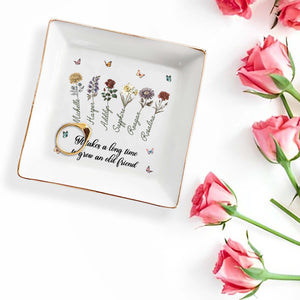 It Takes A Long Time To Grow An Old Friend With Flowers And Butterflies - Personalized Custom Jewelry Dish - BST086_SCRD