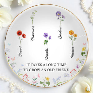 It Takes A Long Time To Grow An Old Friend Floral Design - Personalized Custom Jewelry Dish, Ceramic Dish, Round Shape - BST131_RCRF