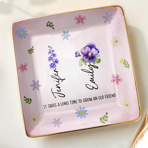 It Takes A Long Time To Grow An Old Friend, Flowers - Personalized Custom Jewelry Dish, Ceramic Dish, Square Shape - BST170_SCRF