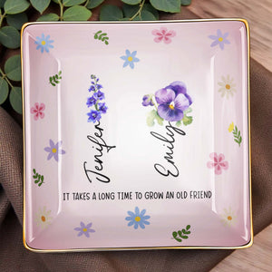 It Takes A Long Time To Grow An Old Friend, Flowers - Personalized Custom Jewelry Dish, Ceramic Dish, Square Shape - BST170_SCRF