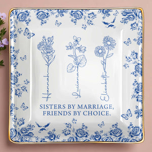 Sisters By Marriage, Friends By Choice - Personalized Custom Jewelry Dish, Ceramic Dish, Square Shape - BST171_SCRF