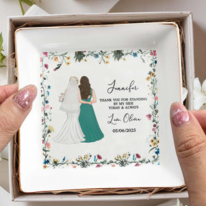 Thank You For Standing By My Side, Flowers And Brides - Personalized Custom Jewelry Dish, Square Ceramic Dish - BST174_SCRD