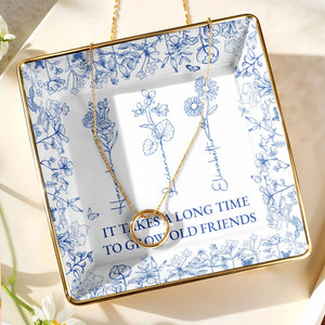 It Takes A Long Time To Grow Old Friends Floral Dish - Personalized Custom Jewelry Dish, Ceramic Dish, Square Shape - BST176_SCRF