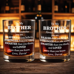 To My Brother, Braver, Stronger, Smarter, Loved - Personalized Custom Whiskey Glass - BST196_RWG