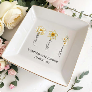 If Friends Were Flowers I'd Pick You Floral Design - Personalized Custom Jewelry Dish, Square Ceramic Dish - BST207_SCRD