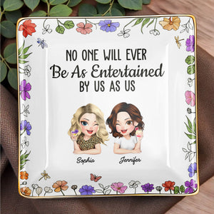 No One Will Ever Be As Entertained By Us As Us, Flowers - Personalized Custom Jewelry Dish, Ceramic Dish, Square Shape - BST223_SCRF