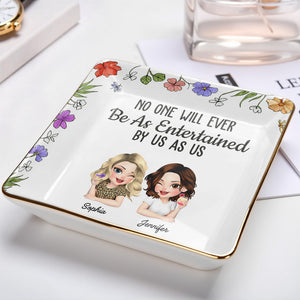 No One Will Ever Be As Entertained By Us As Us, Flowers - Personalized Custom Jewelry Dish, Ceramic Dish, Square Shape - BST223_SCRF