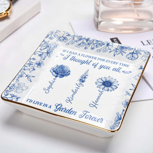 If I Had A Flower For Every Time, Flowers Garden Forever - Personalized Custom Jewelry Dish, Ceramic Dish, Square Shape - BST231_SCRF
