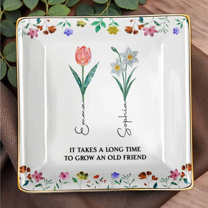It Takes A Long Time To Grow An Old Friend, Floral Design - Personalized Custom Jewelry Dish, Ceramic Dish, Square Shape - BST237_SCRF