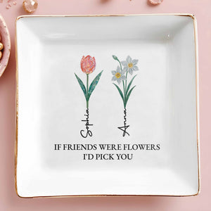 If Friends Were Flowers I'd Pick You Square Dish - Personalized Custom Jewelry Dish, Square Ceramic Dish - BST322_SCRD
