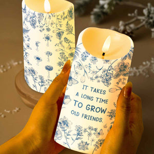It Takes A Long Time To Grow Old Friends, Flowers - Personalized Custom LED Candle - BST325_LECA