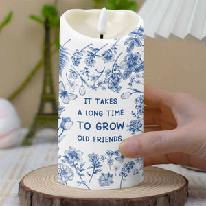 It Takes A Long Time To Grow Old Friends, Flowers - Personalized Custom LED Candle - BST325_LECA
