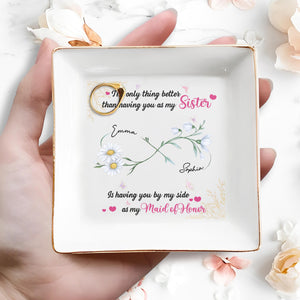 Better Than A Sister, Maid Of Honor Dish With Flowers - Personalized Custom Jewelry Dish, Square Ceramic Dish - BST496_SCRD