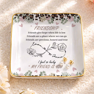 Friends Give Hope When Life Is Low, Flowers and Hearts Design - Personalized Custom Jewelry Dish, Ceramic Dish, Square Shape - BST535_SCRF