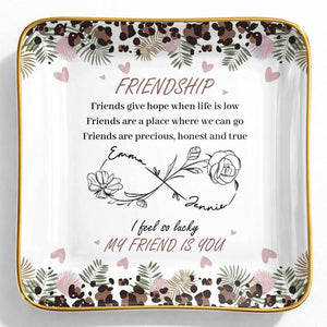Friends Give Hope When Life Is Low, Flowers and Hearts Design - Personalized Custom Jewelry Dish, Ceramic Dish, Square Shape - BST535_SCRF