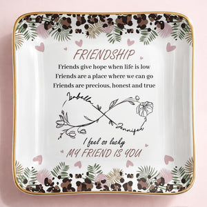 Friends Give Hope When Life Is Low, Flowers and Hearts Design - Personalized Custom Jewelry Dish, Ceramic Dish, Square Shape - BST535_SCRF
