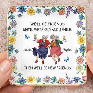 We'll Be Friends Until We're Old And Senile With Dancing Ladies And Flowers - Personalized Custom Jewelry Dish, Ceramic Dish, Square Shape - BST543_SCRF