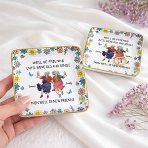 We'll Be Friends Until We're Old And Senile With Dancing Ladies And Flowers - Personalized Custom Jewelry Dish, Ceramic Dish, Square Shape - BST543_SCRF