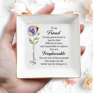 To My Friend Irreplaceable Great Friend Birth Month Flower - Personalized Custom Jewelry Dish, Square Ceramic Dish - BST551_SCRD