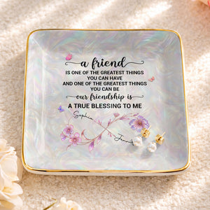 A Friend Is One Of The Greatest Things Infinity Flower - Personalized Custom Jewelry Dish, Ceramic Dish, Square Shape - BST649_SCRF