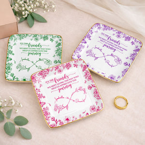 Friends We Meet Along The Way Infinity Symbol And Floral - Personalized Custom Jewelry Dish, Ceramic Dish, Square Shape - BST727_SCRF