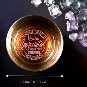 Sometimes You Forget You're Appreciated Reminder - Personalized Engraved Whiskey Glass - COL022_EWG