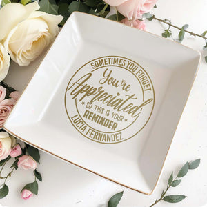 Sometimes You Forget You're Appreciated Reminder - Personalized Custom Jewelry Dish - COL022_SCRD