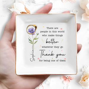 There Are People Who Make Things Better, Custom Birth Month Flower - Personalized Custom Jewelry Dish, Square Ceramic Dish - COL135_SCRD