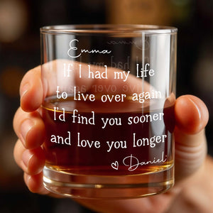 If I Had My Life To Live Over Again I'd Find You Sooner - Personalized Custom Whiskey Glass - CPL1165_RWG