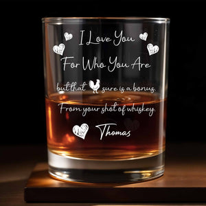 I Love You For Who You Are, Hearts And Rooster - Personalized Custom Whiskey Glass - CPL1185_RWG