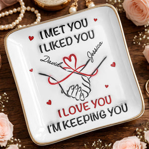 I Met You, I Liked You, Hearts, Hand Holding - Personalized Custom Jewelry Dish, Ceramic Dish, Square Shape - CPL1247_SCRF