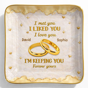 I Met You, I Liked You, I Love You, Wedding Rings And Hearts - Personalized Custom Jewelry Dish, Ceramic Dish, Square Shape - CPL1264_SCRF