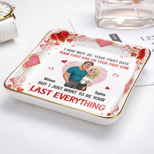I May Not Be Your First Date But I Just Want To Be Your Last Everything, Hearts And Couple - Personalized Custom Jewelry Dish, Ceramic Dish, Square Shape - CPL1267_SCRF