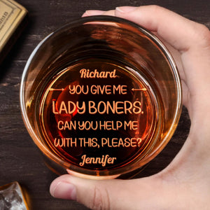 You Give Me Lady Boners, Can You Help Me? - Personalized Engraved Whiskey Glass - CPL1285_EWG