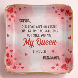 Our Home Ain't No Castle Still You Are My Queen Forever Hearts - Personalized Custom Jewelry Dish, Ceramic Dish, Square Shape - CPL1292_SCRF