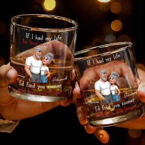 If I Had My Life To Live Over Again I'd Find You Sooner And Love You Longer - Personalized Custom Whiskey Glass - CPL1339_RWG