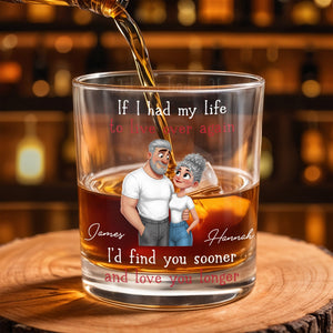 If I Had My Life To Live Over Again I'd Find You Sooner And Love You Longer - Personalized Custom Whiskey Glass - CPL1339_RWG