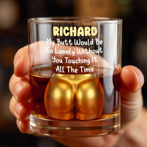 My Butt Would Be So Lonely Glass - Personalized Custom Whiskey Glass - CPL1368_RWG