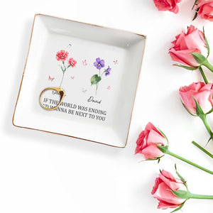 If The World Was Ending I'd Wanna Be Next To You Dish - Personalized Custom Jewelry Dish, Square Ceramic Dish - CPL325_SCRD