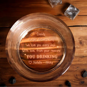 Daddy, Forget Father's Day We Love You Every Day, Whiskey and Engraved Text - Personalized Engraved Whiskey Glass - DAD025_EWG