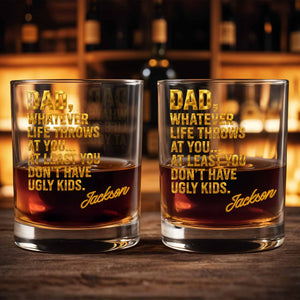 Dad Whatever Life Throws At You Don't Have Ugly Kids Gold Text - Personalized Custom Whiskey Glass - DAD626_RWG