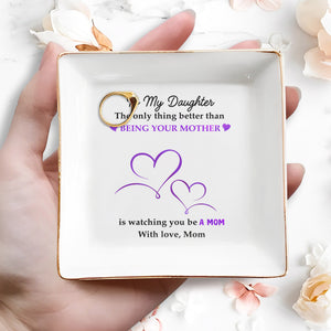 Being Your Mother Watching You Be A Mom - Personalized Custom Jewelry Dish - DAU046_SCRD