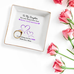Being Your Mother Watching You Be A Mom - Personalized Custom Jewelry Dish - DAU046_SCRD